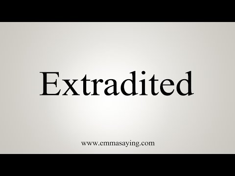 How To Say Extradited