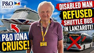 DISABLED Man Refused Shuttle Bus in Lanzarote P&O Iona Cruise!