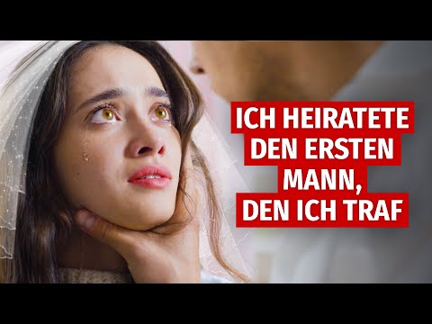 ICH HEIRATETE DEN ERSTEN MANN, DEN ICH TRAF