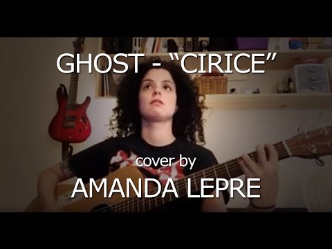 GHOST - Cirice acoustic and vocal cover by Amanda Lepre