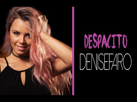 Despacito - Luis Fonsi (feat. Daddy Yankee) -  Denise Faro