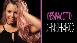 Despacito - Luis Fonsi (feat. Daddy Yankee) -  Denise Faro