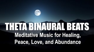 Theta Binaural Beats & Meditative Music for Healing, Peace, Love, and Abundance
