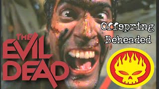 Offspring - Beheaded - MUSIC VIDEO - EVIL DEAD