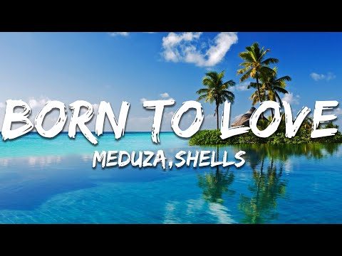 MEDUZA - Born To Love (Lyrics) feat. SHELLS