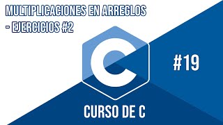 ALMACENAR EN ARREGLOS LAS MULTIPLICACIONES - EJERCICIOS#2 | CURSO DE C #19