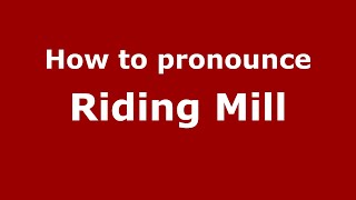 How to pronounce Riding Mill