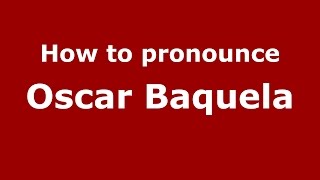 How to pronounce Oscar Baquela