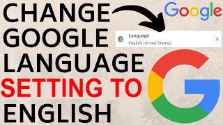 How to Change Google Language Settings to English