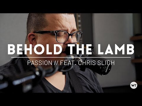 Behold The Lamb - Cover & multitrack feat. Chris Sligh - Passion, Kristian Stanfill
