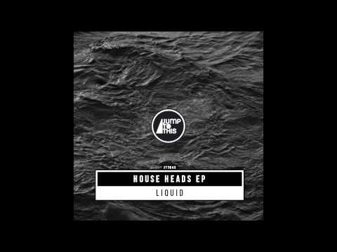 Liquid - House Heads (Original Mix) [JUMP TO THIS]