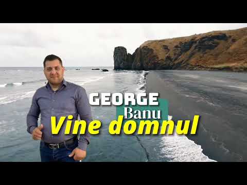 George Banu- Vine Domnul sa ne ia 2025