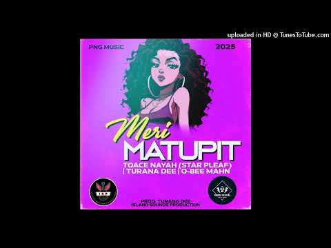 Meri Matupit (2025) Tuace Nayah (Star Pleaf) x Turana Dee x O-Bee Mahn_ Island Sounds Production.