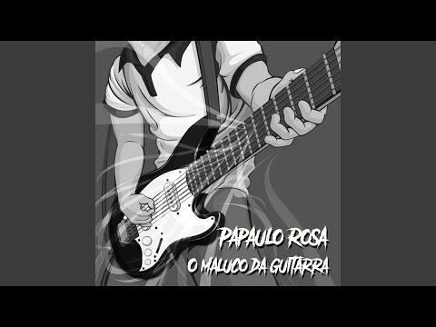 O Maluco Da Guitarra - Papaulo Rosa