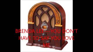BRENDA LEE   YOU DON&#39;T HAVE TO SAY YOU LOVE ME