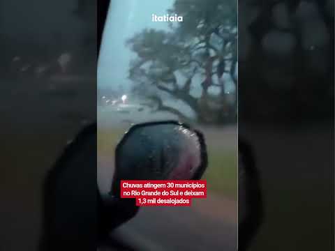 CHUVAS ATINGEM 30 MUNICÍPIOS NO RIO GRANDE DO SUL E DEIXAM 1,3 MIL DESALOJADOS