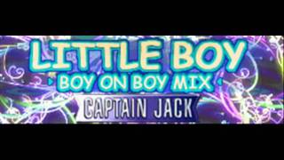 CAPTAIN JACK - LITTLE BOY (BOY ON BOY MIX) [HQ]