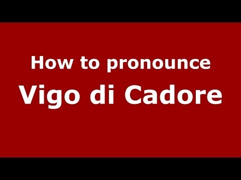 How to pronounce Vigo di Cadore (Italian/Italy) - PronounceNames.com