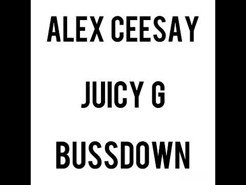 Alex Ceesay x Juicy G - Bussdown