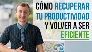 Video: Cómo Recuperar La Productividad Y Volver A Ser Eficiente