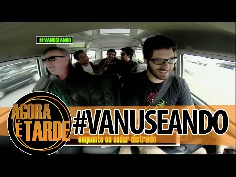 #VANUSEANDO - Agora é Tarde - 17/07/2014