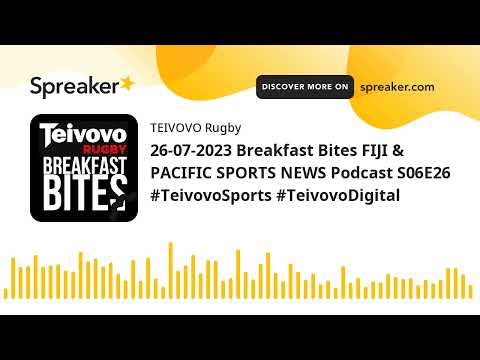 26-07-2023 Breakfast Bites FIJI & PACIFIC SPORTS NEWS Podcast S06E26 #TeivovoSports #TeivovoDigital