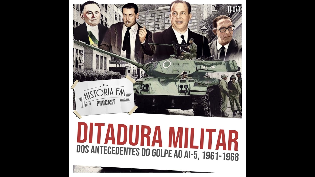 079 Ditadura Militar: dos antecedentes do golpe ao AI-5, 1961-1968