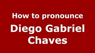 How to pronounce Diego Gabriel Chaves
