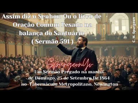Assim diz o Senhor: Ou o livro de Oração Pesado na balança do Santuário | sermão 591 | C.H.Spurgeon