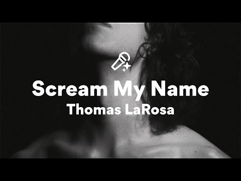 Thomas LaRosa, Scream My Name (Lyrics)