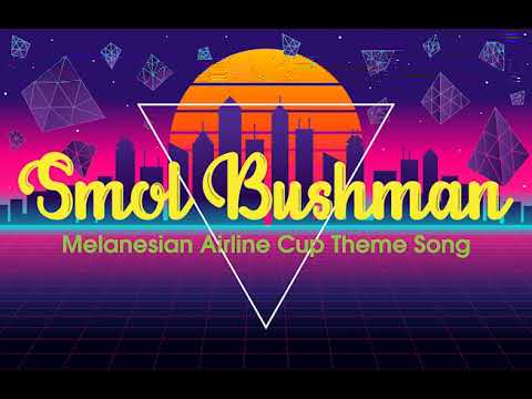 Melanesian airline theme Song - Smol Bushman (2018)