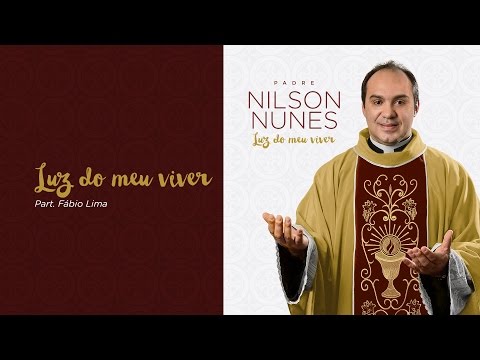 Padre Nilson Nunes – Luz do meu viver (Luz do meu viver) [Áudio Oficial]