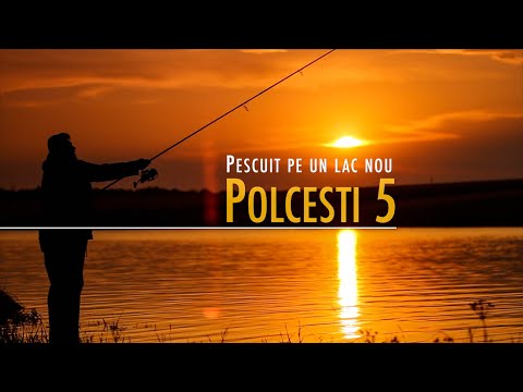 Pescuit pe un lac nou: Polcesti 5