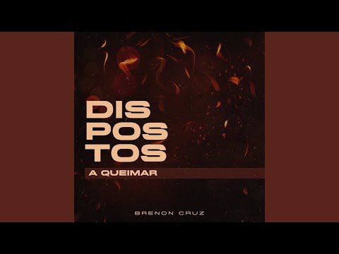 Dispostos A Queimar - Brenon Cruz