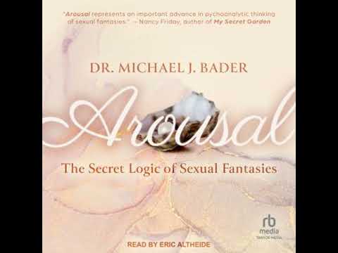 Arousal: The Secret Logic of Sexual Fantasies - Dr. Michael J. Bader