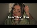 Main Yahaan Hoon Slowed Reverb Lofi Song S Shir Sunny