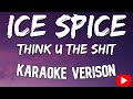 Ice Spice - Think U The Shit (Karaoke Version)
