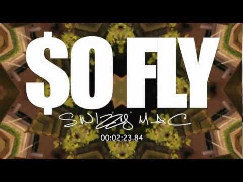 Swizzy Mac - So Fly (Freestyle) @SwizzyMac