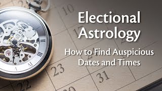Electional Astrology: How to Find Auspicious Dates and Times