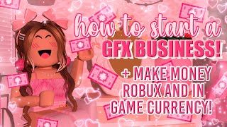 how to start your own GFX BUSINESS! + earn FREE ROBUX, MONEY and INGAME CURRENCIES! || mxddsie ♡