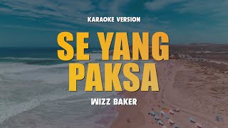 Download lagu SE YANG PAKSA - WIZZ BAKER | Karaoke Lagu Timur Populer 2024 | Karaoke No Vocal mp3