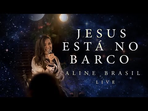 Aline Brasil - Jesus Está no Barco (Ao Vivo)