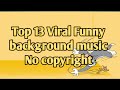 Top 13 Viral Funny Background Music No Copyright Meme Music Of All Time