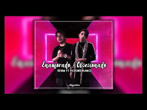 Reyan " ENM " - Enamorado/Obsesionado Ft. Dicesareblanco