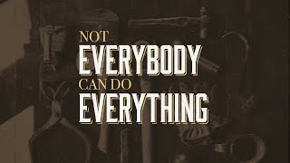 Not Everybody Can Do Everything