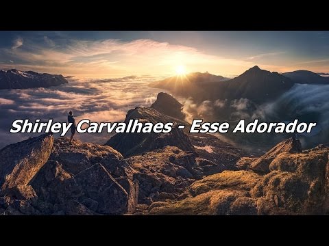 Shirley Carvalhaes - Esse Adorador ( Com Letra )