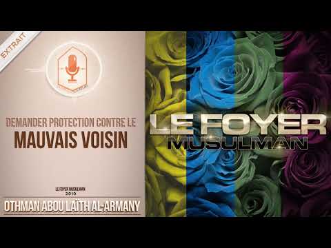 Demander protection contre le mauvais voisin / Oustadh Abou Laïth 'Othmân Al Armany