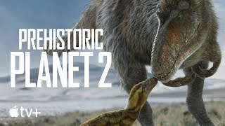 Apple TV+ Prehistoric Planet — Season 2 Official Teaser