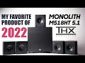 My 2022 Product Of The Year Monolith M518HT THX 5 1 System