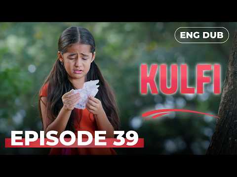 KULFI The Singing Star 🎵 Full Episode 39 | Multi-SUBS | Indian Drama | English Dubbed #EP39